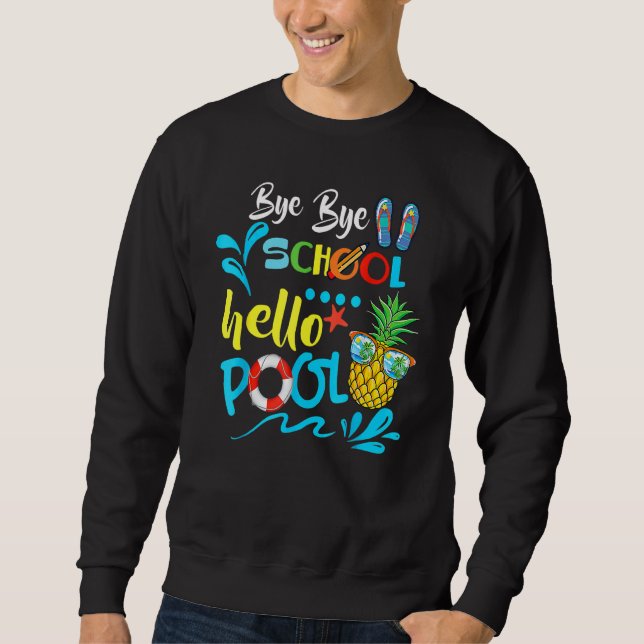 Bye Bye School Hello Pool   Teacher Summer 2 Sweatshirt (Front)