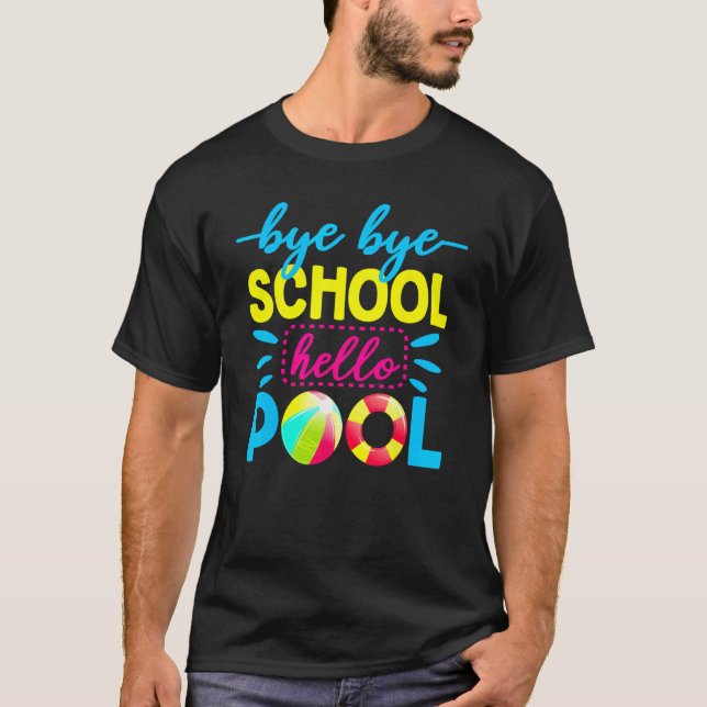 Bye Bye School Hello Pool   Teacher Summer 2 T-Shirt (Front)