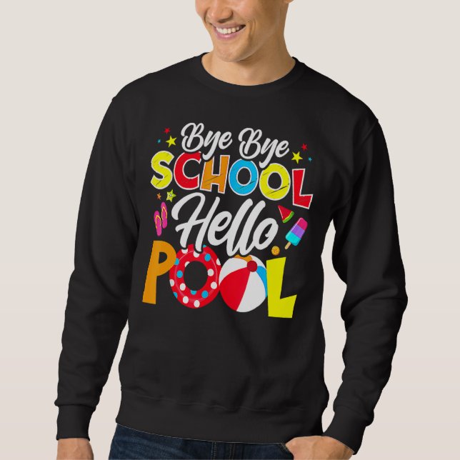 Bye Bye School Hello Pool  Teacher Summer Sweatshirt (Front)