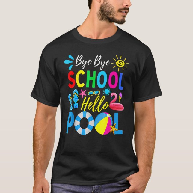 Bye Bye School Hello Pool   Teacher Summer T-Shirt (Front)