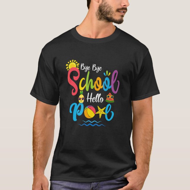 Bye Bye School Hello Pool   Teacher Summer T-Shirt (Front)