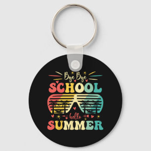 Bye Bye School Hello Summer Happy Last Day Of Scho Keychain