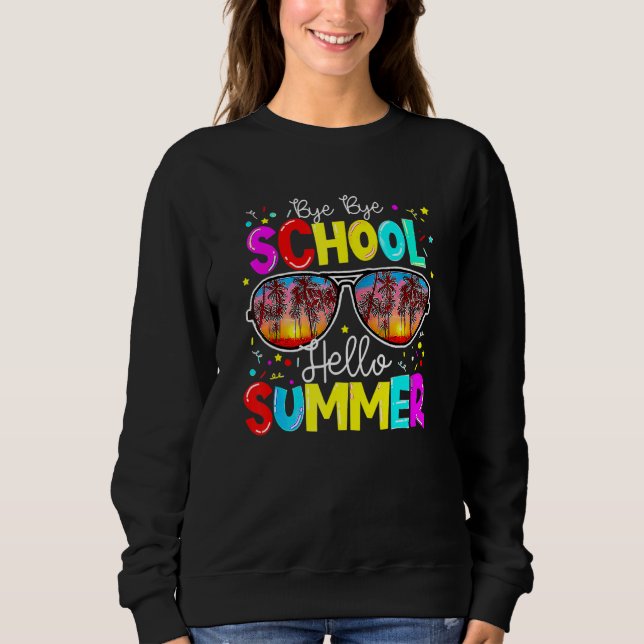 Bye Bye School Hello Summer Sunglasses Summer Vaca Sweatshirt (Front)