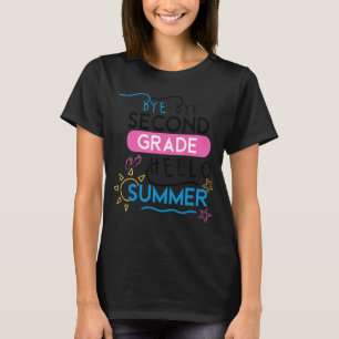Bye Bye Second Grade Hello Summer Last Day Of Sch T-Shirt
