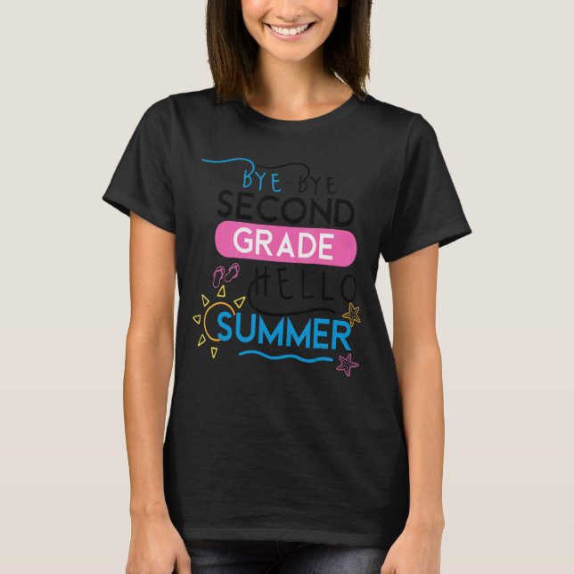 Bye Bye Second Grade Hello Summer  Last Day Of Sch T-Shirt (Front)