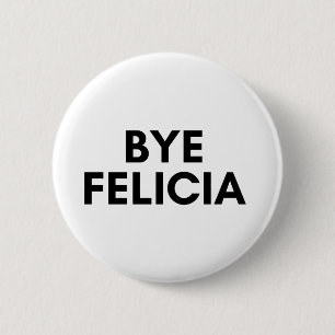 bye felicia 2 inch round button
