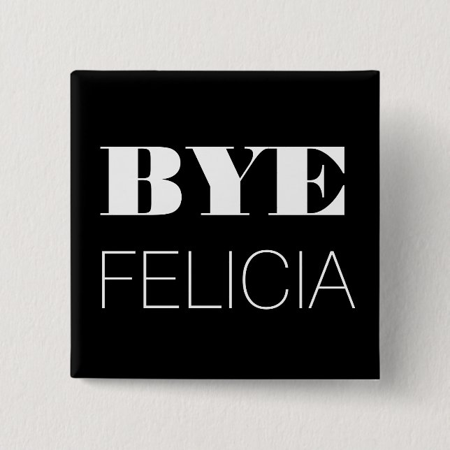 Bye Felicia 2 Inch Square Button (Front)