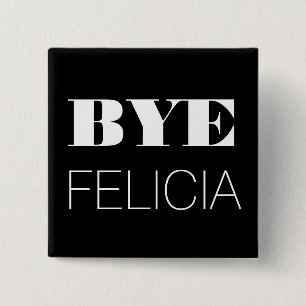 Bye Felicia 2 Inch Square Button