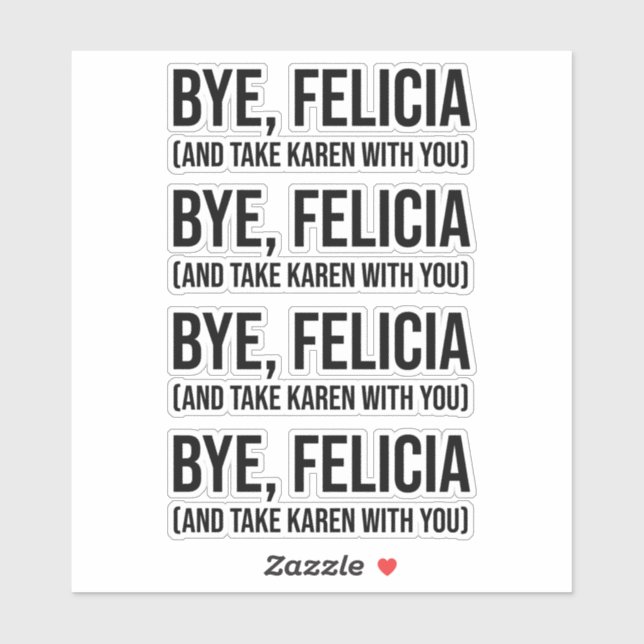 Bye, Felicia (And Take Karen With You) (Sheet)