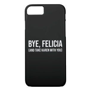 Bye, Felicia (And Take Karen With You) Case-Mate iPhone Case