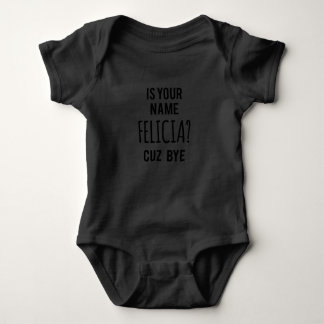Bye Felicia Baby Bodysuit