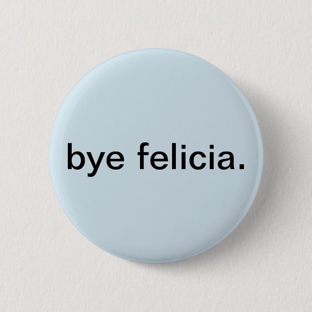 Bye felicia button (Front)