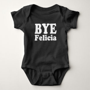 Bye Felicia funny baby shirt