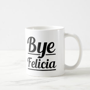 Bye Felicia Funny Coffee Mug