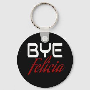 Bye Felicia Funny Keychain