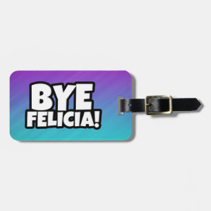 Bye Felicia funny luggage tag