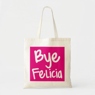 Bye Felicia Funny Saying bag