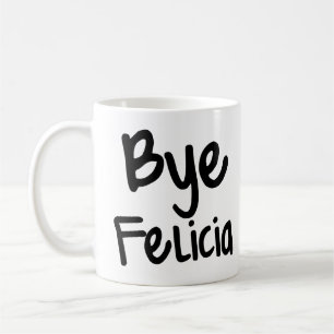 Bye Felicia Funny Saying  Coffee Mug