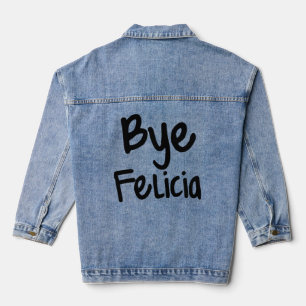 Bye Felicia Funny Saying Denim Jacket