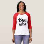 Bye Felicia Funny Saying T-Shirt (Front Full)
