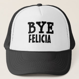 Bye Felicia Funny Saying Trucker Hat