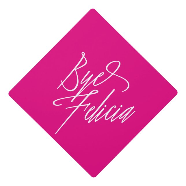 Bye Felicia in Pink Graduation Cap Topper (Front)