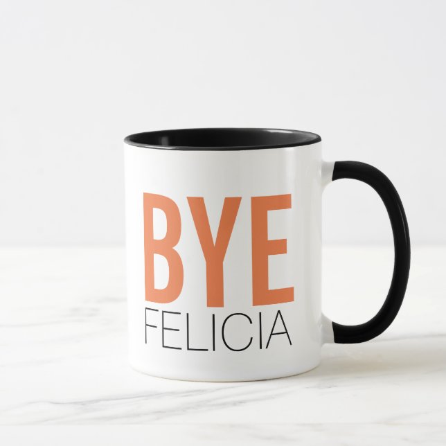Bye Felicia! Meme Funny Quote Mug (Right)