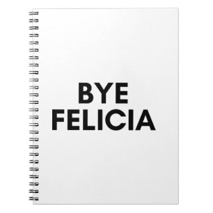 bye felicia notebook
