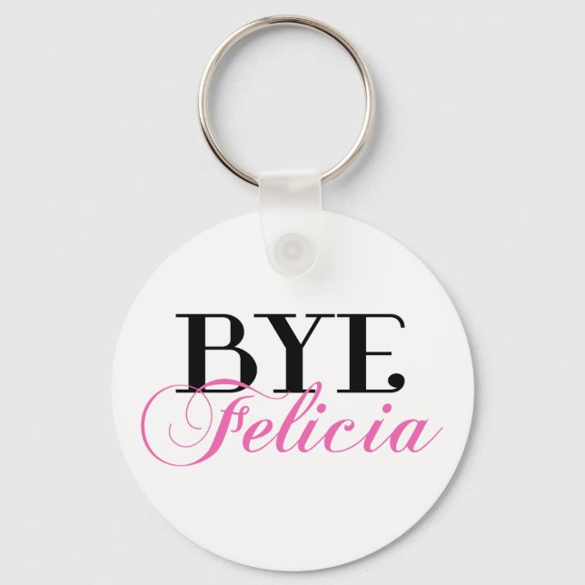 Bye Felicia Sassy Slang Humour Keychain (Front)