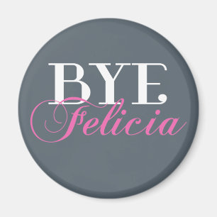 BYE Felicia Sassy Slang Humour Magnet