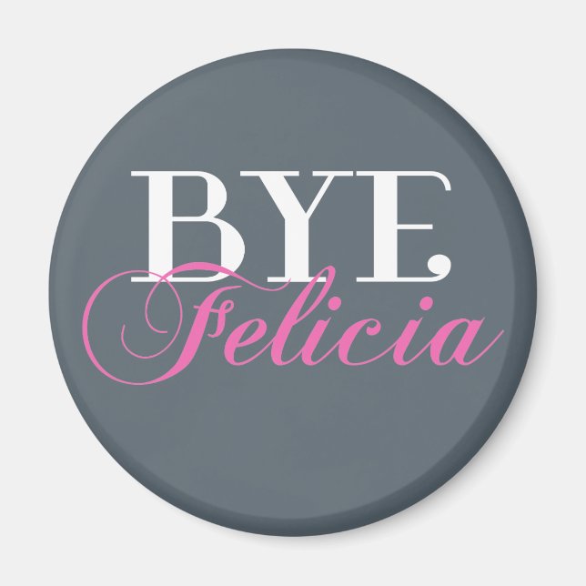 BYE Felicia Sassy Slang Humour Magnet (Front)
