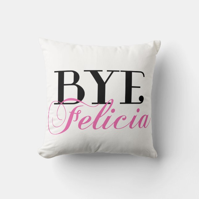 BYE Felicia Sassy Slang Humour Throw Pillow (Front)
