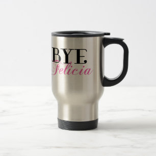BYE Felicia Sassy Slang Humour Travel Mug