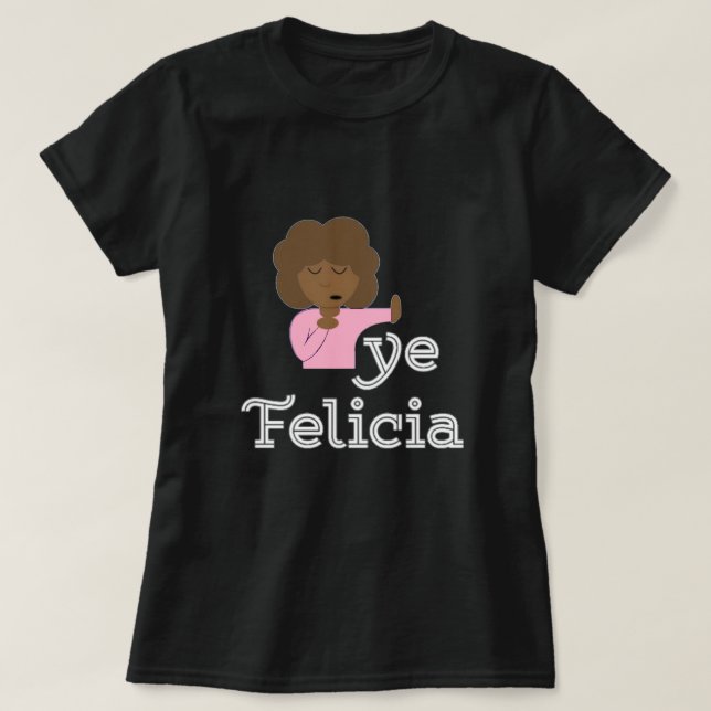 Bye Felicia T-Shirt (Design Front)