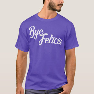Bye Felicia T-Shirt