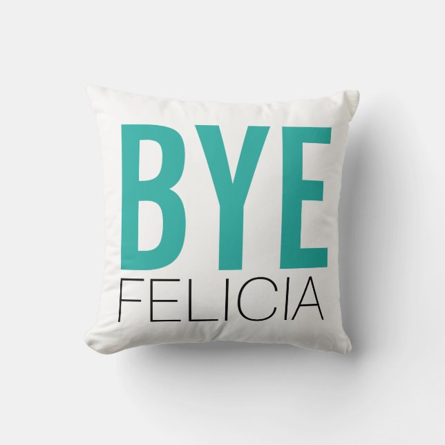 Bye Felicia Teal Throw Pillow (Front)