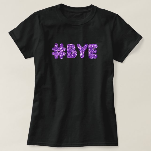 #Bye Glitter T-Shirt (Design Front)