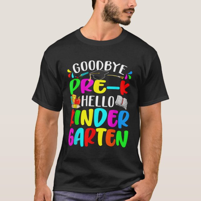 Bye Pre K Hello Kindergen Back To School T-Shirt (Front)