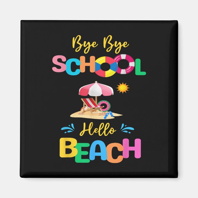 Bye School Hello Beach Last Days Of School Summer  Magnet (Front)