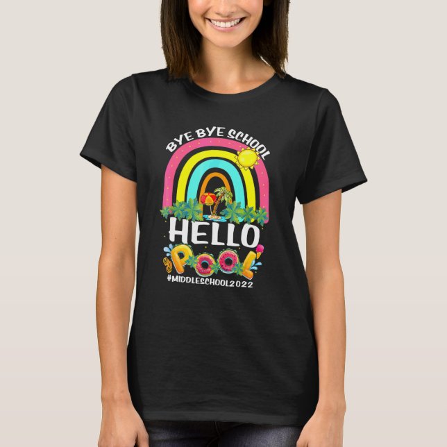 Bye School Hello Pool Middle School Happy Last Day T-Shirt (Front)