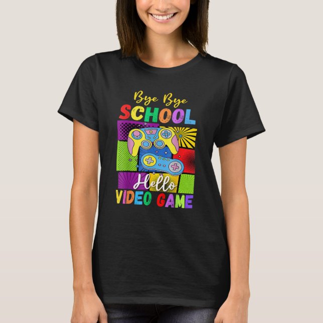 Bye School Hello Video Games Last Days Of School S T-Shirt (Front)
