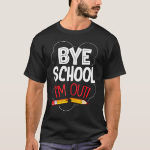 Bye School I'm Out Graduation  End Of School Stude T-Shirt