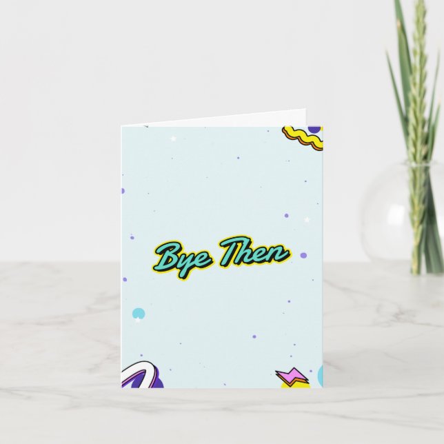 Bye then. Funny leaving with customizable message Card (Front)