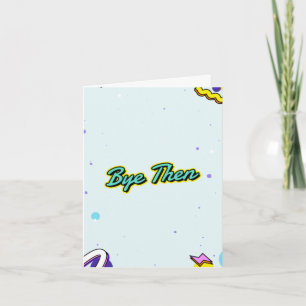 Bye then. Funny leaving with customizable message Card