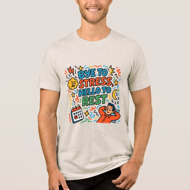 Bye to stress, hello to rest Tri-Blend shirt (Front)