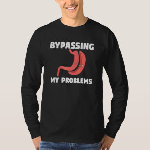 Bypassing My Problem Bariatric Surgery Gastric Sur T-Shirt