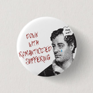 Byron Down With Romanticized Suffering Button