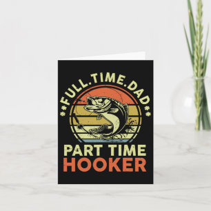 Byss Fishing Father Day Funny Full Time Dad Part T Card