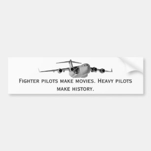 C17, Fighter pilots make movies. Heavy pilots m... Bumper Sticker