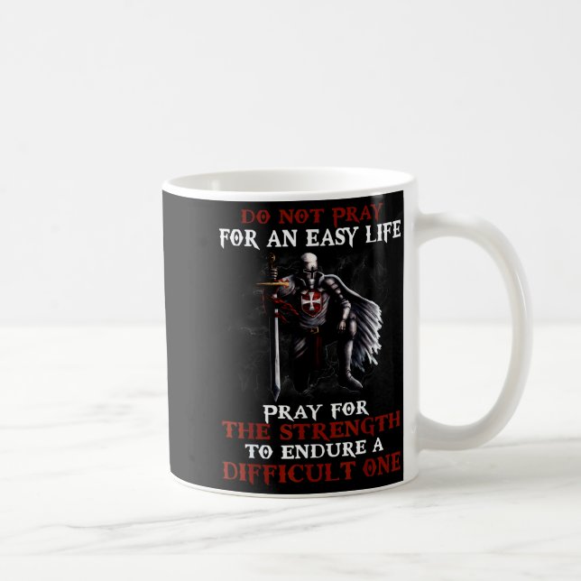 C. 1119 Do Not Pray For An Easy Life Knights Templ Coffee Mug (Right)